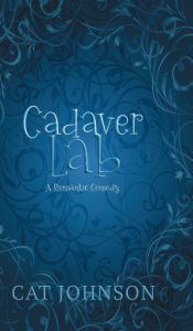 Title: Cadaver Lab: A Romantic Comedy...with Corpses, Author: Cat Johnson