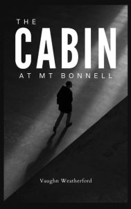 Title: The Cabin at Mt Bonnell, Author: Vaughn Weatherford