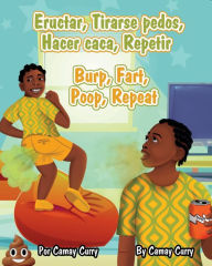 Title: Eructar, Tirarse pedos, Hacer caca, Repetir: Burp, Fart, Poop, Repeat, Author: Camay Lovell Curry