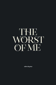 Forums download books The Worst of Me: Dark Poems & Grim Tales about Love, Life, and Losing Yourself