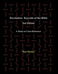 Title: Revelation: Keycode of the Bible:A Study In Cross-Reference, Author: Roy Stucky