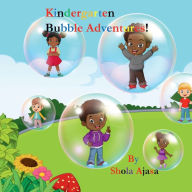 Title: Kindergarten Bubble Adventures!, Author: Shola Ajasa