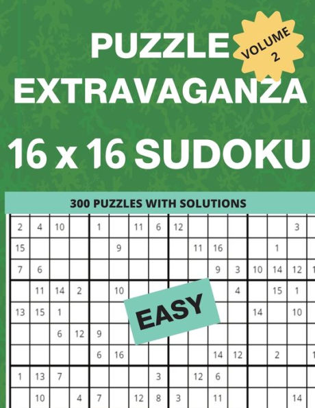 Puzzle Extravaganza: 16x16 Sudoku Volume 2 - 300 Easy Level Puzzles and Solutions