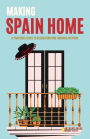 Making Spain Home: A Practical Guide to Relocating and Thriving in Spain Home