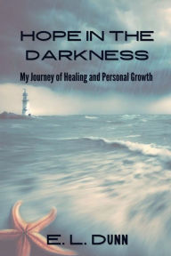 Title: Hope in the Darkness: My Journey of Healing and Personal Growth:, Author: Emmy Dunn