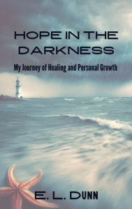 Title: Hope in the Darkness: My Journey of Healing and Personal Growth:, Author: Emmy Dunn