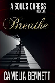 Title: A Soul's Caress: Breathe, Author: Camelia Bennett