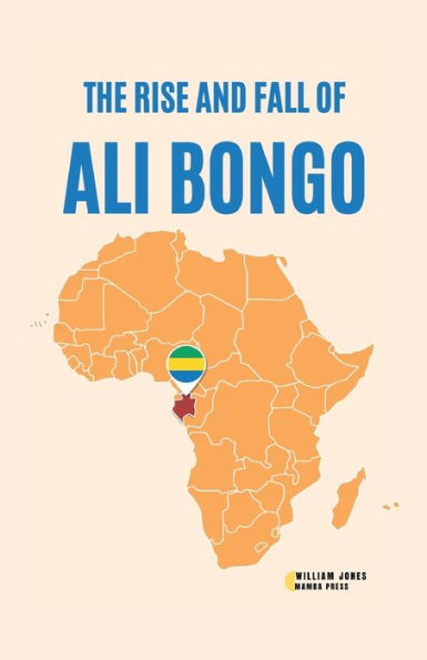 The Rise and Fall of Ali Bongo