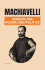 Machiavelli: Unraveling Power and Politics