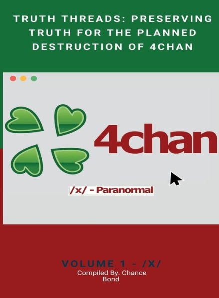 Truth Threads: Preserving Truth for the Planned Destruction of 4Chan:Volume 1 - /X/