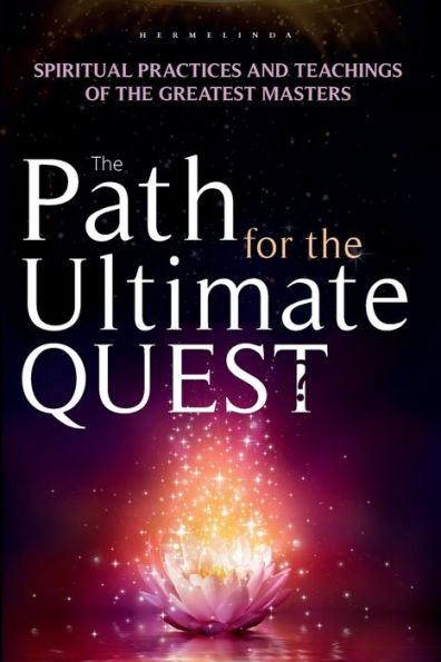 the Path for Ultimate Quest: Spiritual Practices and Teachings of Greatest Masters
