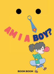 Title: AM I A BOY?, Author: Boom Boom