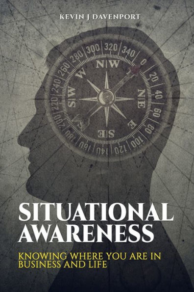 Situational Awareness: Knowing Where You Are Business and Life