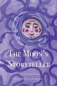 Title: The Moon's Storyteller, Author: Alana Peaches Aragon