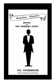 Title: JEEVES AND THE UNBIDDEN GUEST, Author: P. G. Wodehouse