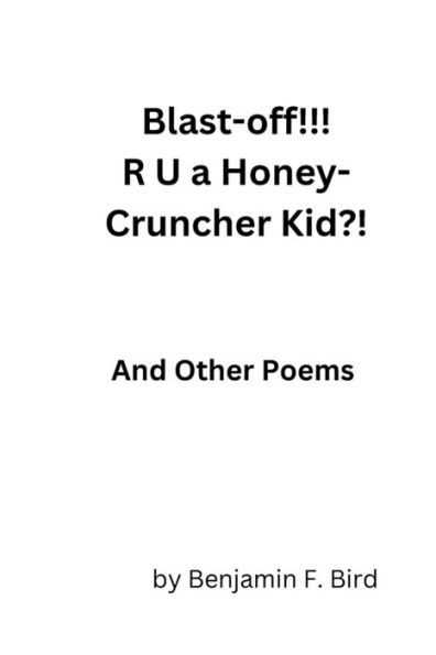 Blast-off!!! R U a Honey-Cruncher Kid?! And Other Poems