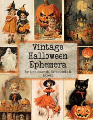Title: Vintage Halloween Ephemera for Junk Journals, Scrapbooks and More!: Paper Crafts, Card Making, Decoupage, Author: Glowing Pine Press