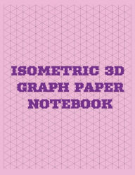 Title: 3D Isometric Graph Paper Notebook: Graph paper notebook for engineers, scientists, students and designers, Author: Carmita Smith