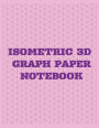 3D Isometric Graph Paper Notebook: Graph paper notebook for engineers, scientists, students and designers