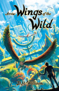 Title: Arvia: Wings of the Wild:, Author: D. H. Willison