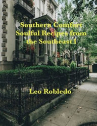 Title: Southern Comfort, Soulful Recipes from the Southeast, Author: Chef Leo Robledo