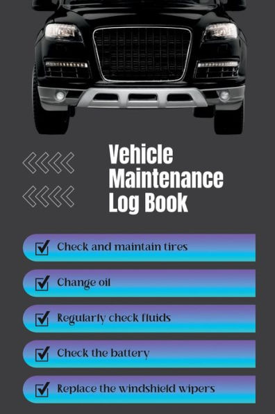 Vehicle Maintenance Log Book: For cars, trucks and motorcycles.: