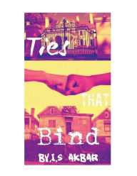 Title: Ties That Bind, Author: I. S. Akbar
