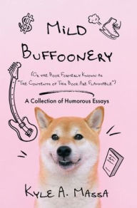 Title: Mild Buffoonery: A Collection of Humorous Essays, Author: Kyle A. Massa