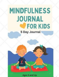 Title: Mindfulness Journal for Kids: 5 Days of Mindful Journaling, Author: Annick Haddad