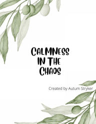 Title: Calmness in the Chaos, Author: Autum Stryker