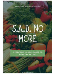 Title: S.A.D. No More!: Overcome 3 Challenges to Healthy Eating, Author: Joanna Leona