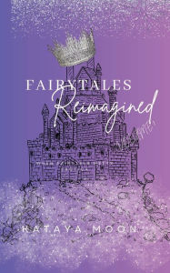 Title: Fairytales reimagined volume 1, Author: Kataya Moon