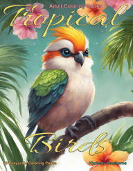 Title: Tropical Birds Grayscale Coloring Book for Adults: 50 Grayscale Coloring Pages, Author: Kimberly Hawthorne