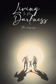 Title: Living In Her Darkness, Author: Steve Kissinger