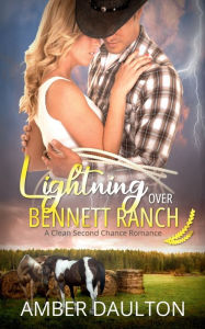 Title: Lightning Over Bennett Ranch: A Clean Second Chance Western Romance, Author: Amber Daulton