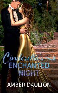 Title: Cinderella's Enchanted Night: A Contemporary Romance with a Magical Twist, Author: Amber Daulton