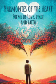 Title: HARMONIES OF THE HEART: Poems of Love, Peace and Faith, Author: Paul Anderson
