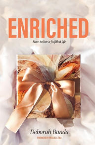 Title: Enriched: How To Live a Fulfilled Life:, Author: Deborah Banda