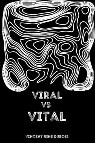 Title: Viral Vs Vital, Author: Vincent Rene Dubois