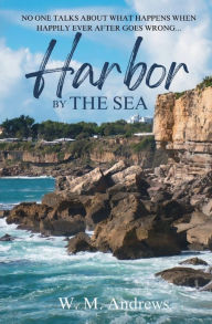 Title: Harbor by the Sea: A Women's Friendship Fiction Novel, Author: W. M. Andrews