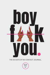 Title: Boy F You!: The 30 Days Of No Contact Journal, Author: Kiara Lasha