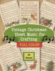Title: Vintage Christmas Sheet Music for Crafting: FULL COLOR Book:25 Double-Sided Pages for Scrapbooks, Card Making, Junk Journals, Decoupage and More!, Author: Glowing Pine Press