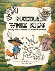 Title: Puzzle Whiz Kids: Tricky Brainteasers for Junior Geniuses:Stem Games for Kids with Challenges of Wordplay, Mazes, Math, Hidden Pictures, Patterns, Games, and Logic Puzzles, Author: Sassy Design Studio