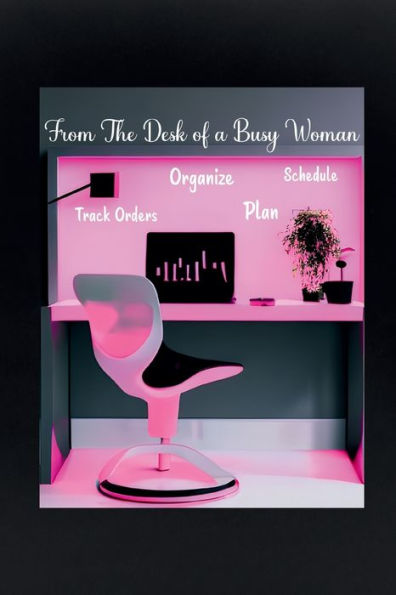 From the Desk of a Busy Woman: Book of Forms for Small Businesses