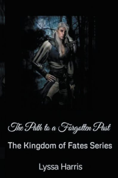 The Path to a Forgotten Past: Kingdom of Fates Series