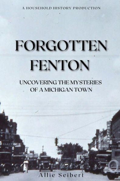 Forgotten Fenton: Uncovering the Mysteries of a Michigan Town