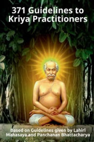 Title: Lahiri Mahasaya's 371 Guidelines to Kriya Practitioners: (Includes 108 Words of Wisdom of Lahiri Mahasaya + 10 Personal Letters), Author: Lahiri Mahashaya