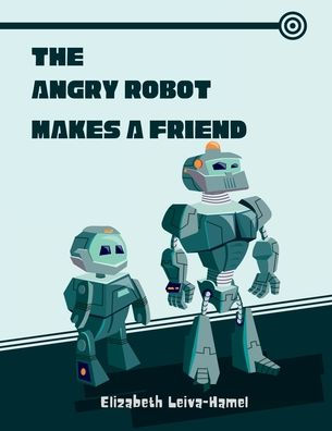The Angry Robot Makes A Friend: Robot Storybook and Coloring Book for Kids