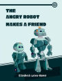 The Angry Robot Makes A Friend: Robot Storybook and Coloring Book for Kids
