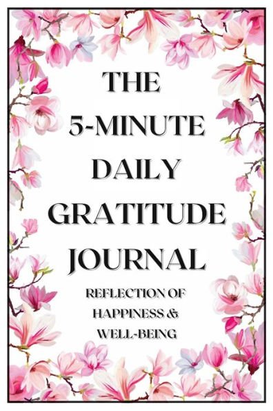 The 5-Minute Daily Gratitude Journal: Daily reflection of your happiness and well-being